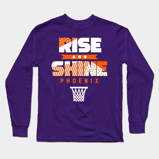 Rise and Shine Phoenix Basketball Long Sleeve T-Shirt by funandgames